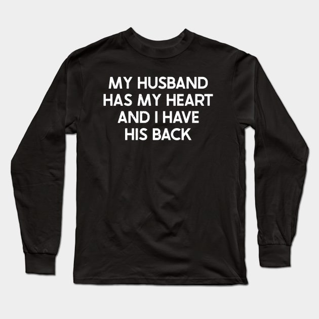 My Husband Has My Heart, and I Have His Back Long Sleeve T-Shirt by trendynoize